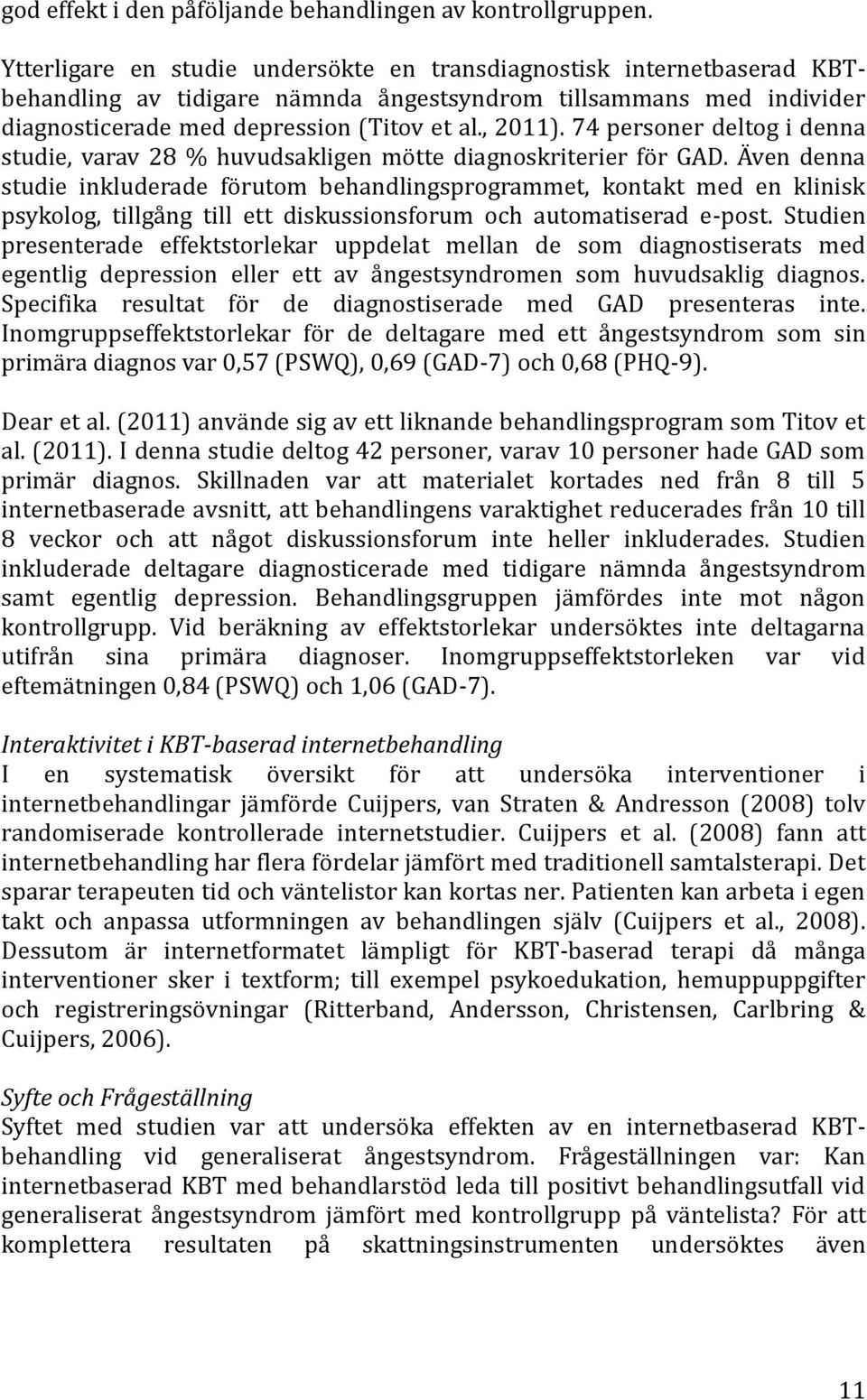 74 personer deltog i denna studie, varav 28 % huvudsakligen mötte diagnoskriterier för GAD.