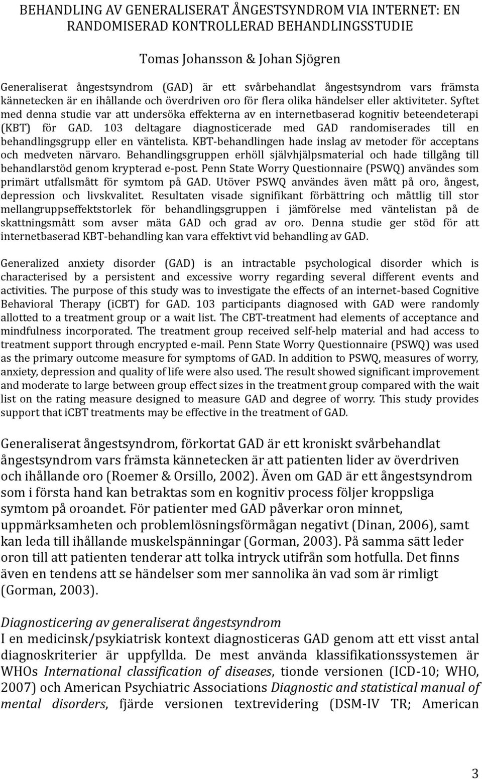 Syftet med denna studie var att undersöka effekterna av en internetbaserad kognitiv beteendeterapi (KBT) för GAD.