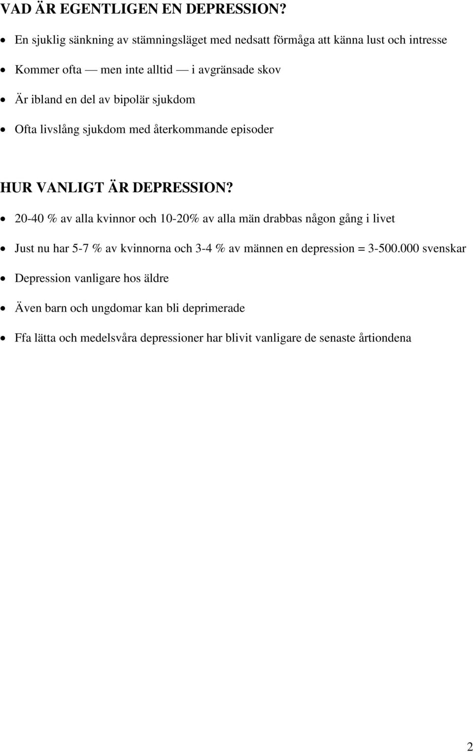 del av bipolär sjukdom Ofta livslång sjukdom med återkommande episoder HUR VANLIGT ÄR DEPRESSION?