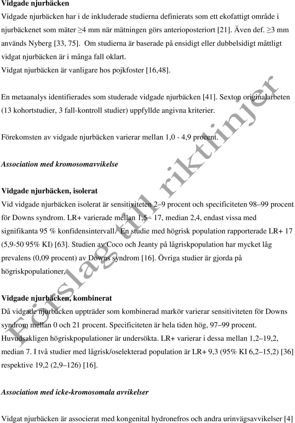 En metaanalys identifierades som studerade vidgade njurbäcken [41]. Sexton originalarbeten (13 kohortstudier, 3 fall-kontroll studier) uppfyllde angivna kriterier.