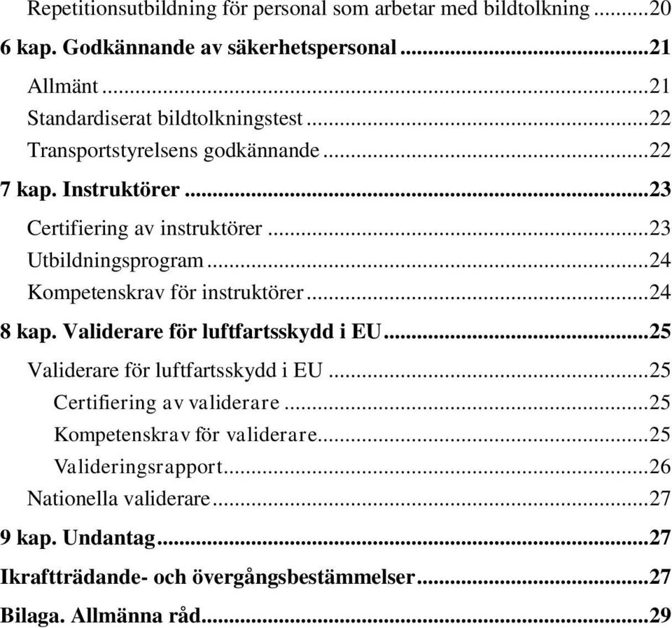 .. 23 Utbildningsprogram... 24 Kompetenskrav för instruktörer... 24 8 kap. Validerare för luftfartsskydd i EU... 25 Validerare för luftfartsskydd i EU.