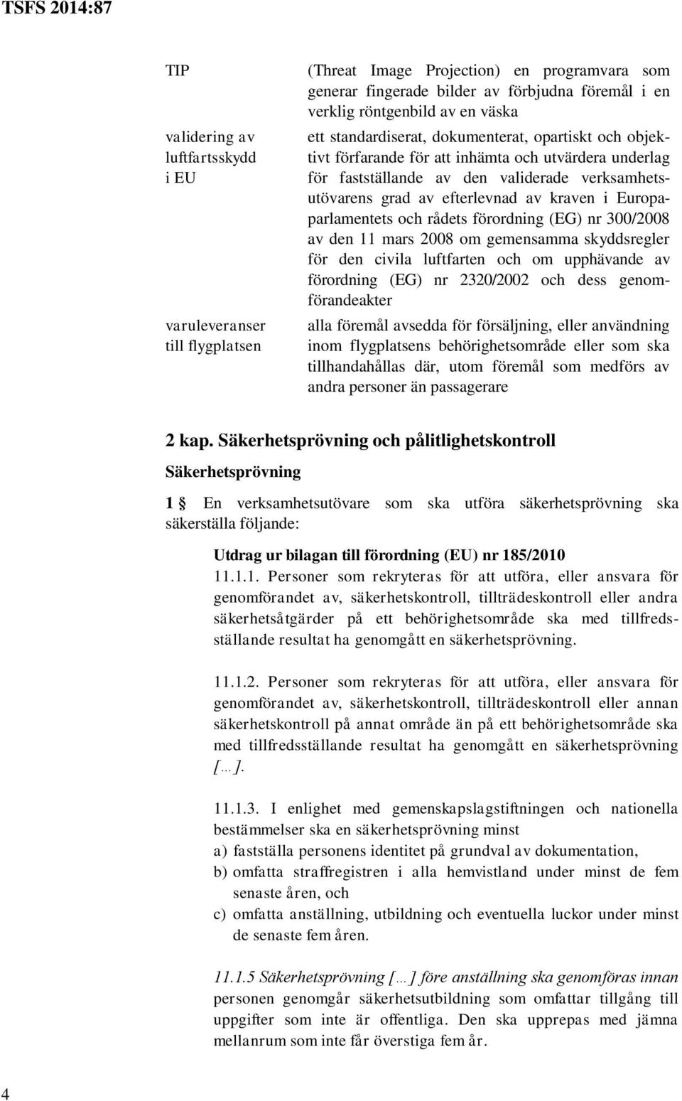 Europaparlamentets och rådets förordning (EG) nr 300/2008 av den 11 mars 2008 om gemensamma skyddsregler för den civila luftfarten och om upphävande av förordning (EG) nr 2320/2002 och dess