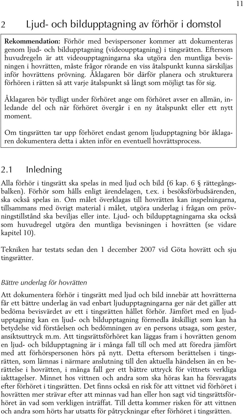 Åklagaren bör därför planera och strukturera förhören i rätten så att varje åtalspunkt så långt som möjligt tas för sig.