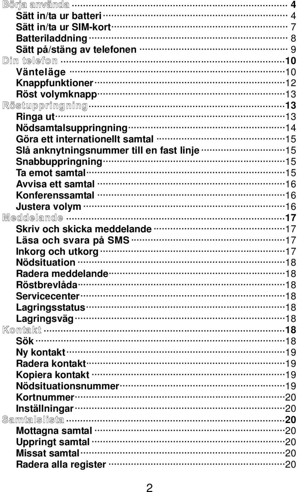 Justera volym 16 17 Skriv och skicka meddelande 17 Läsa och svara på SMS 17 Inkorg och utkorg 17 Nödsituation 18 Radera meddelande 18 Röstbrevlåda 18 Servicecenter 18 Lagringsstatus 18