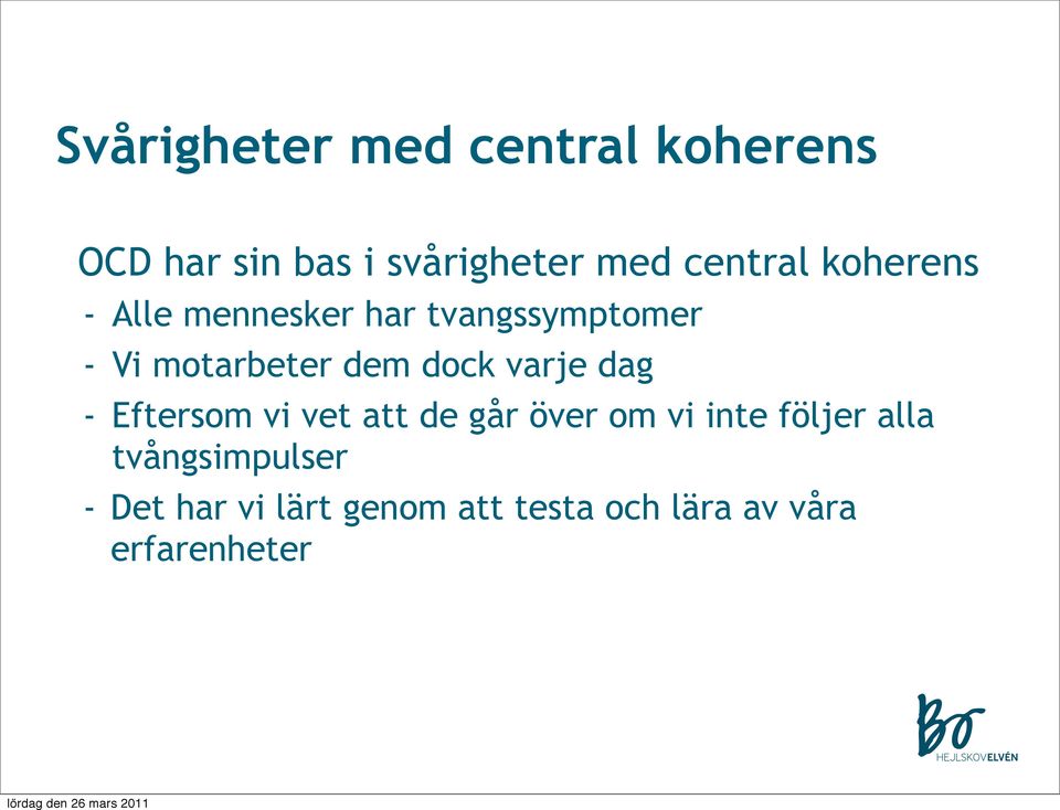 dem dock varje dag - Eftersom vi vet att de går över om vi inte följer