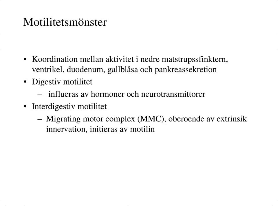 influeras av hormoner och neurotransmittorer Interdigestiv motilitet