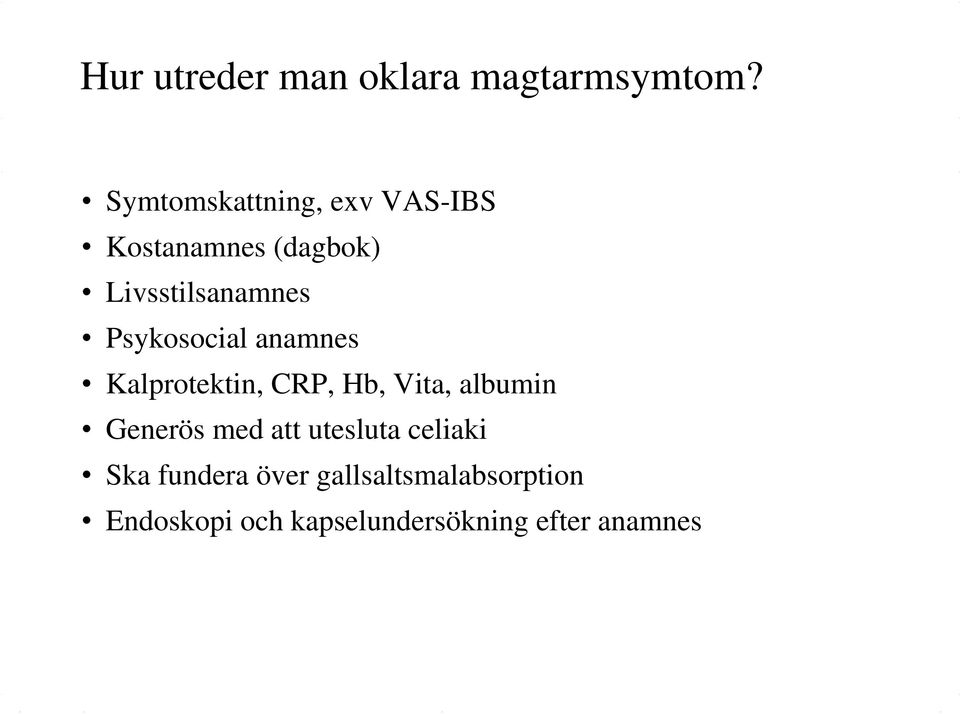 Psykosocial anamnes Kalprotektin, CRP, Hb, Vita, albumin Generös med