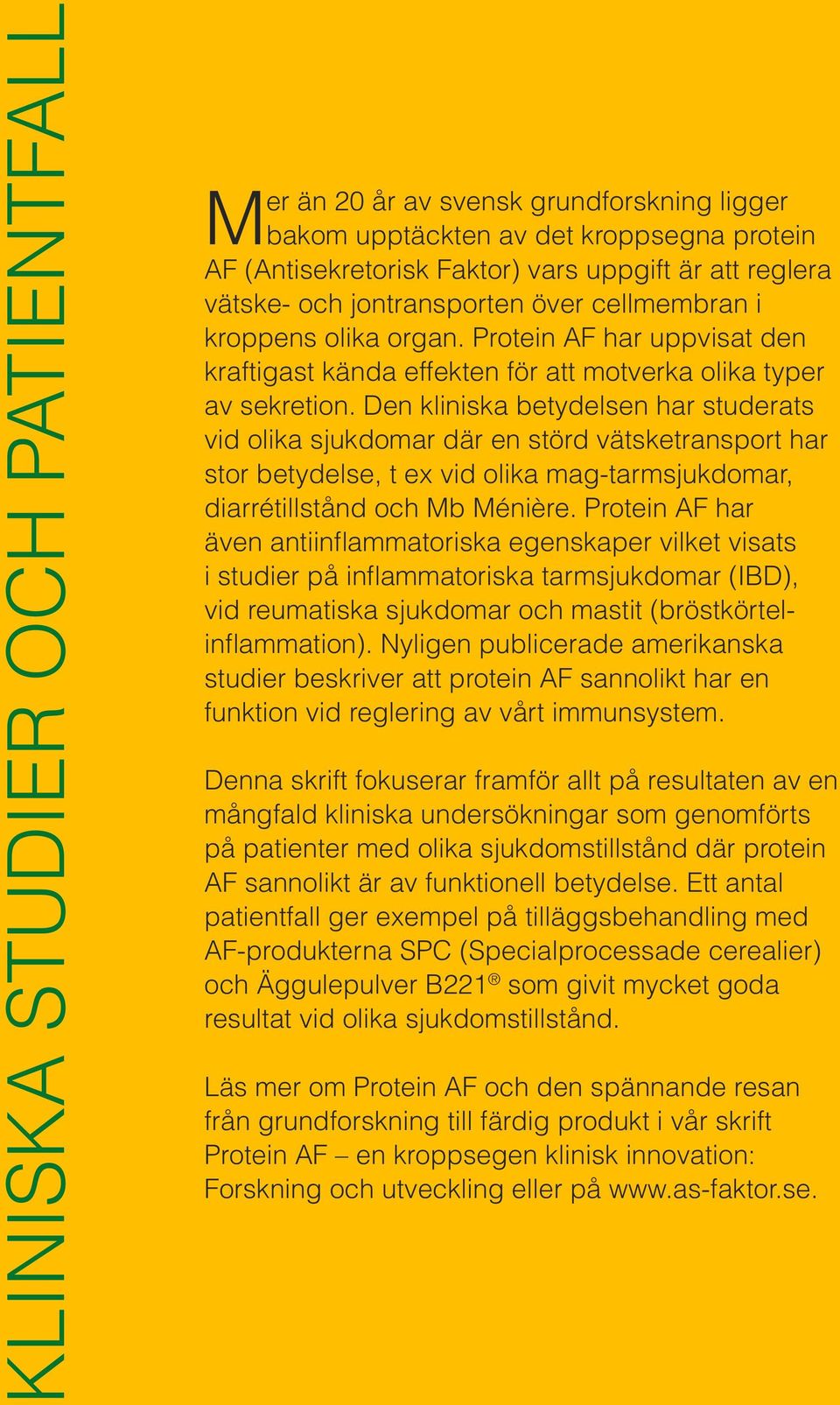 Den kliniska betydelsen har studerats vid olika sjukdomar där en störd vätsketransport har stor betydelse, t ex vid olika mag-tarmsjukdomar, diarrétillstånd och Mb Ménière.
