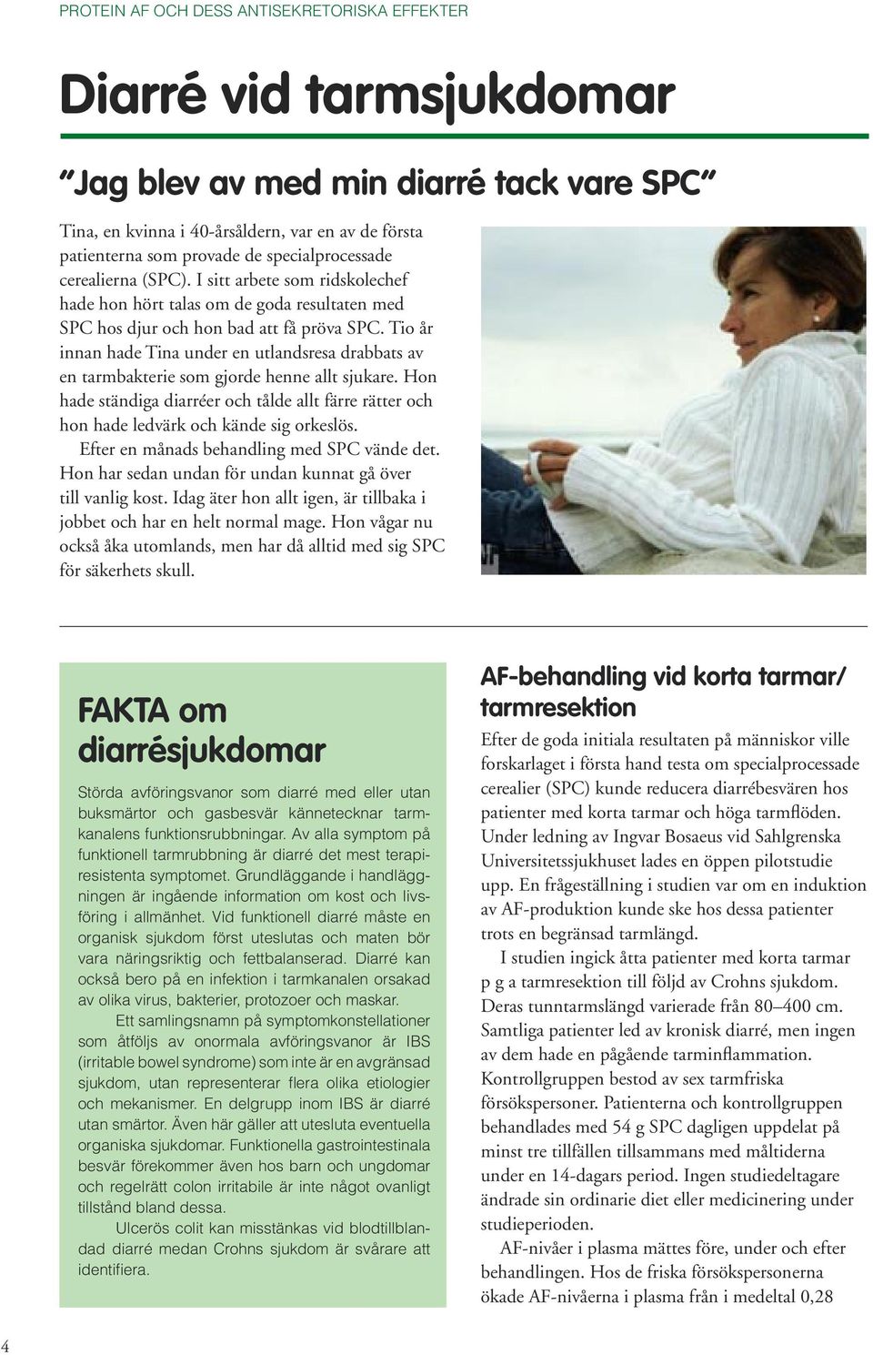 Tio år innan hade Tina under en utlandsresa drabbats av en tarmbakterie som gjorde henne allt sjukare.