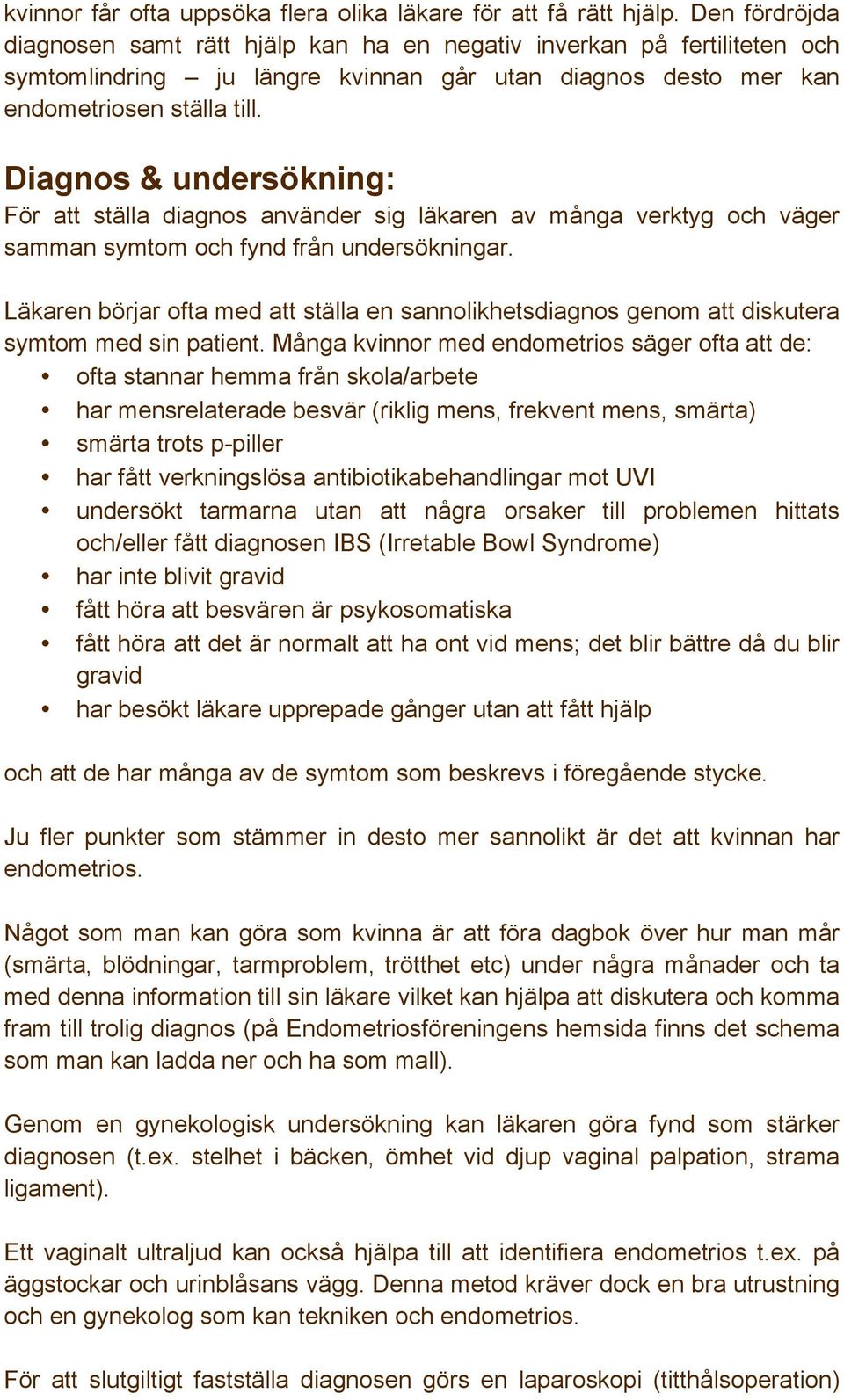 Diagnos & undersökning: För att ställa diagnos använder sig läkaren av många verktyg och väger samman symtom och fynd från undersökningar.