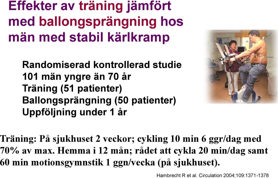 Träning: På sjukhuset 2 veckor; cykling 10 min 6 ggr/dag med 70% av max.