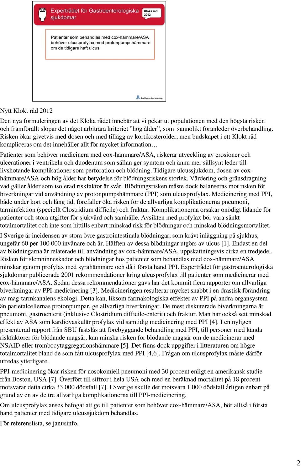 Risken ökar givetvis med dosen och med tillägg av kortikosteroider, men budskapet i ett Klokt råd kompliceras om det innehåller allt för mycket information Patienter som behöver medicinera med