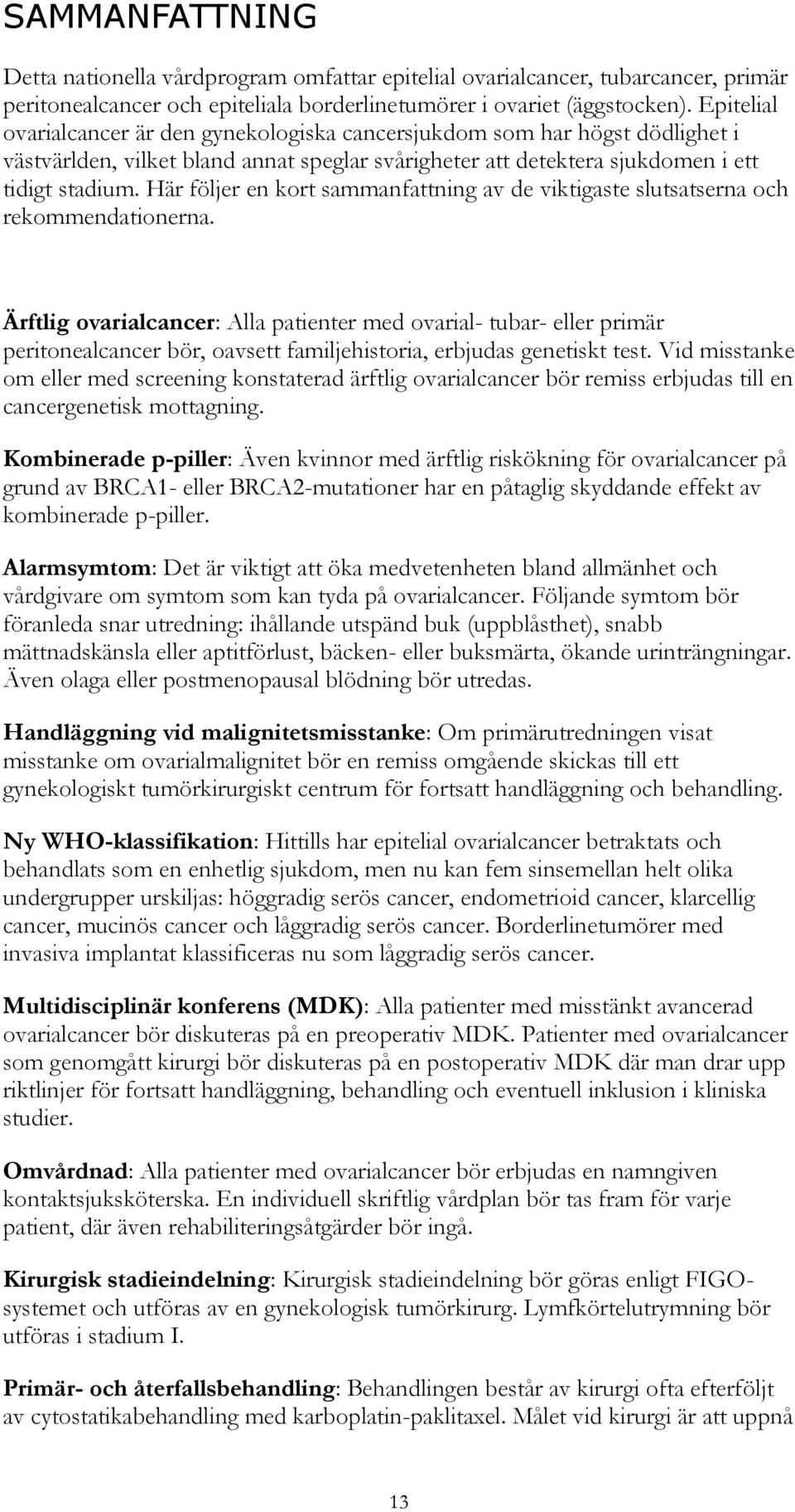 Här följer en kort sammanfattning av de viktigaste slutsatserna och rekommendationerna.