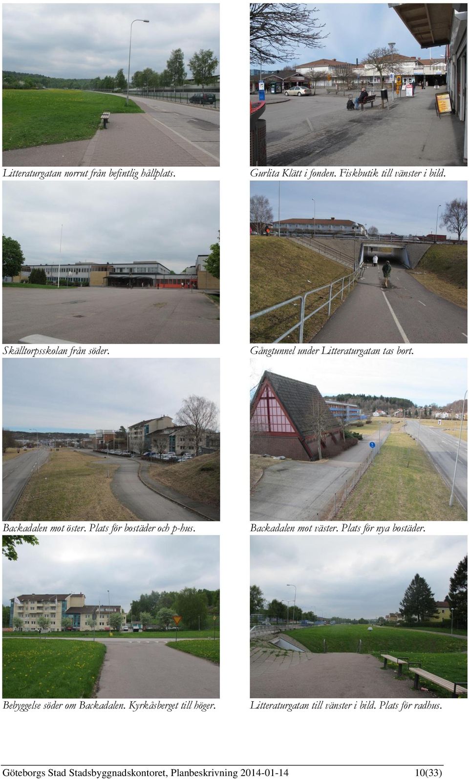 Plats för bostäder och p-hus. Backadalen mot väster. Plats för nya bostäder. Bebyggelse söder om Backadalen.