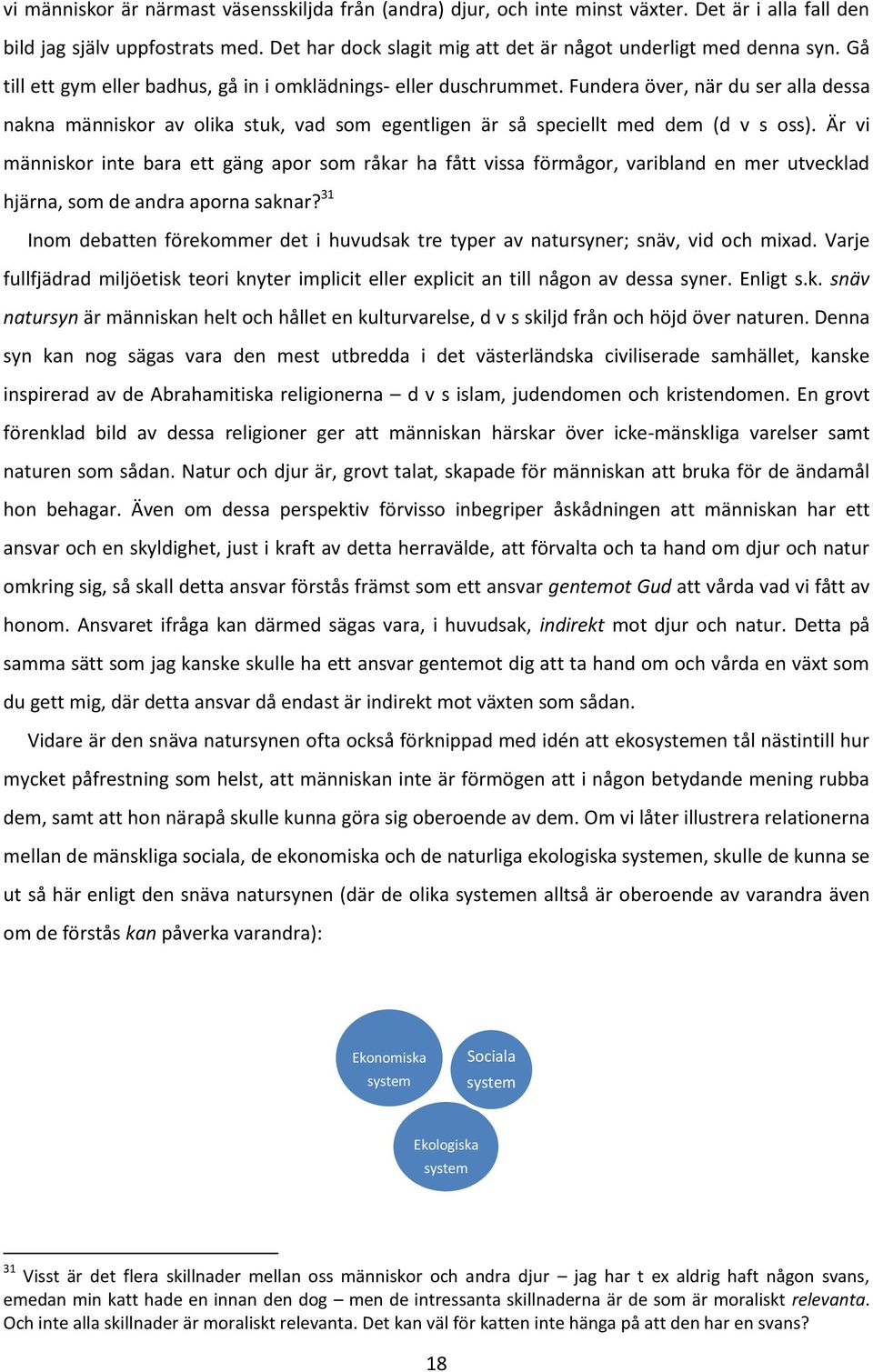 Är vi människor inte bara ett gäng apor som råkar ha fått vissa förmågor, varibland en mer utvecklad hjärna, som de andra aporna saknar?