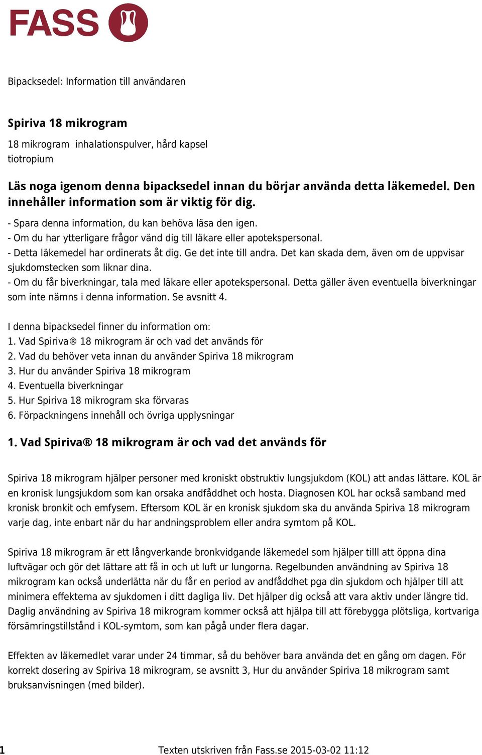 - Detta läkemedel har ordinerats åt dig. Ge det inte till andra. Det kan skada dem, även om de uppvisar sjukdomstecken som liknar dina. - Om du får biverkningar, tala med läkare eller apotekspersonal.