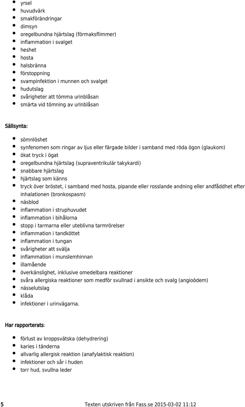 hjärtslag (supraventrikulär takykardi) snabbare hjärtslag hjärtslag som känns tryck över bröstet, i samband med hosta, pipande eller rosslande andning eller andfåddhet efter inhalationen