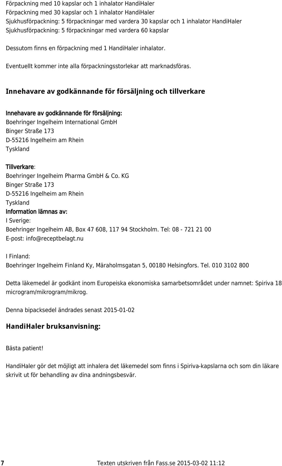 Innehavare av godkännande för försäljning och tillverkare Innehavare av godkännande för försäljning: Boehringer Ingelheim International GmbH Binger Straße 173 D-55216 Ingelheim am Rhein Tyskland