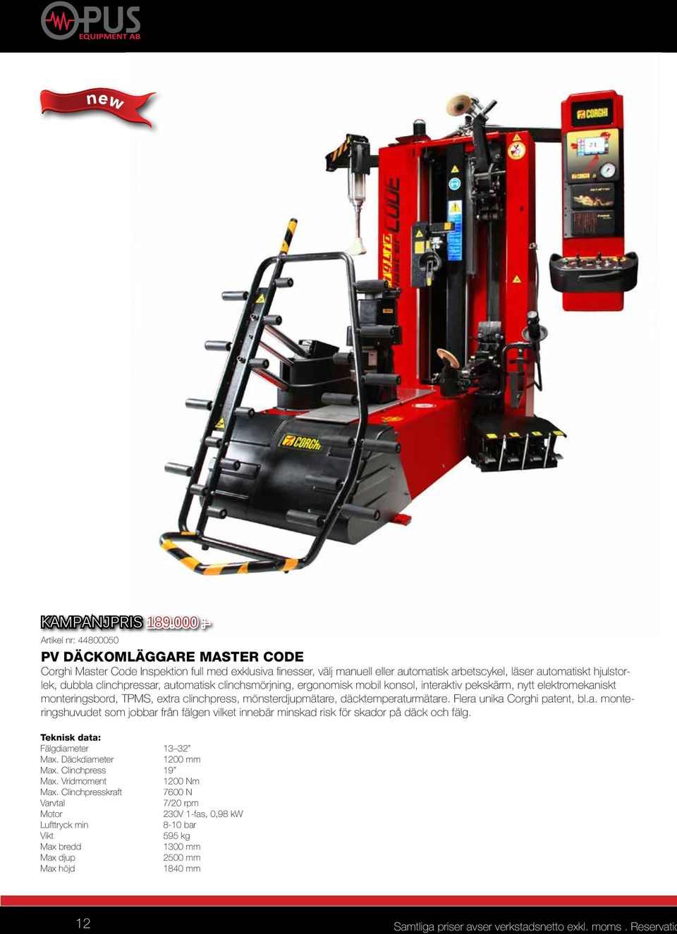 clinchpressar, automatisk clinchsmörjning, ergonomisk mobil konsol, interaktiv pekskärm, nytt elektromekaniskt monteringsbord, TPMS, extra clinchpress, mönsterdjupmätare, däcktemperaturmätare.