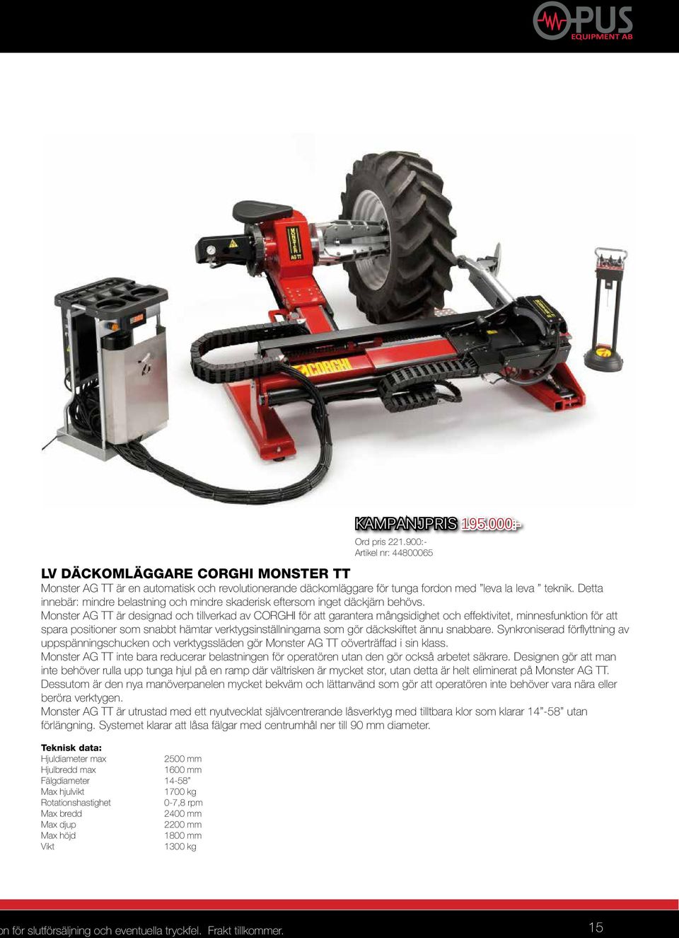 Monster AG TT är designad och tillverkad av CORGHI för att garantera mångsidighet och effektivitet, minnesfunktion för att spara positioner som snabbt hämtar verktygsinställningarna som gör