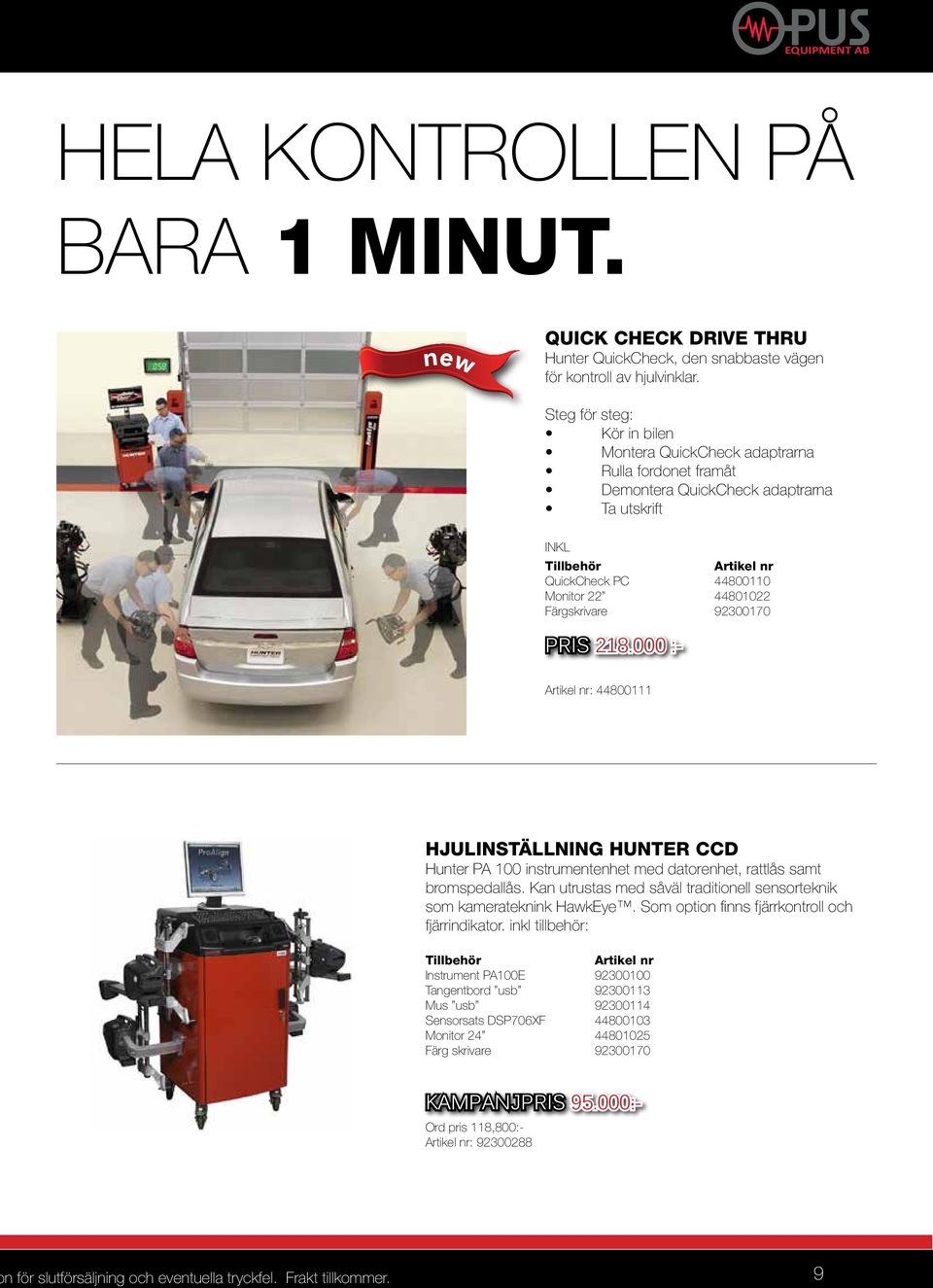 Färgskrivare 92300170 pris 218.000 :- Artikel nr: 44800111 Hjulinställning Hunter CCD Hunter PA 100 instrumentenhet med datorenhet, rattlås samt bromspedallås.