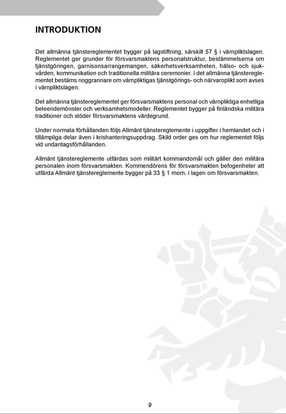 militära ceremonier. I det allmänna tjänstereglementet bestäms noggrannare om värnpliktigas tjänstgörings- och närvaroplikt som avses i värnpliktslagen.