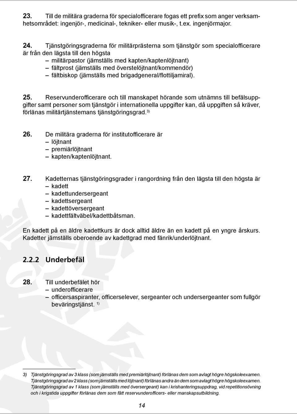 överstelöjtnant/kommendör) fältbiskop (jämställs med brigadgeneral/flottiljamiral). 25.