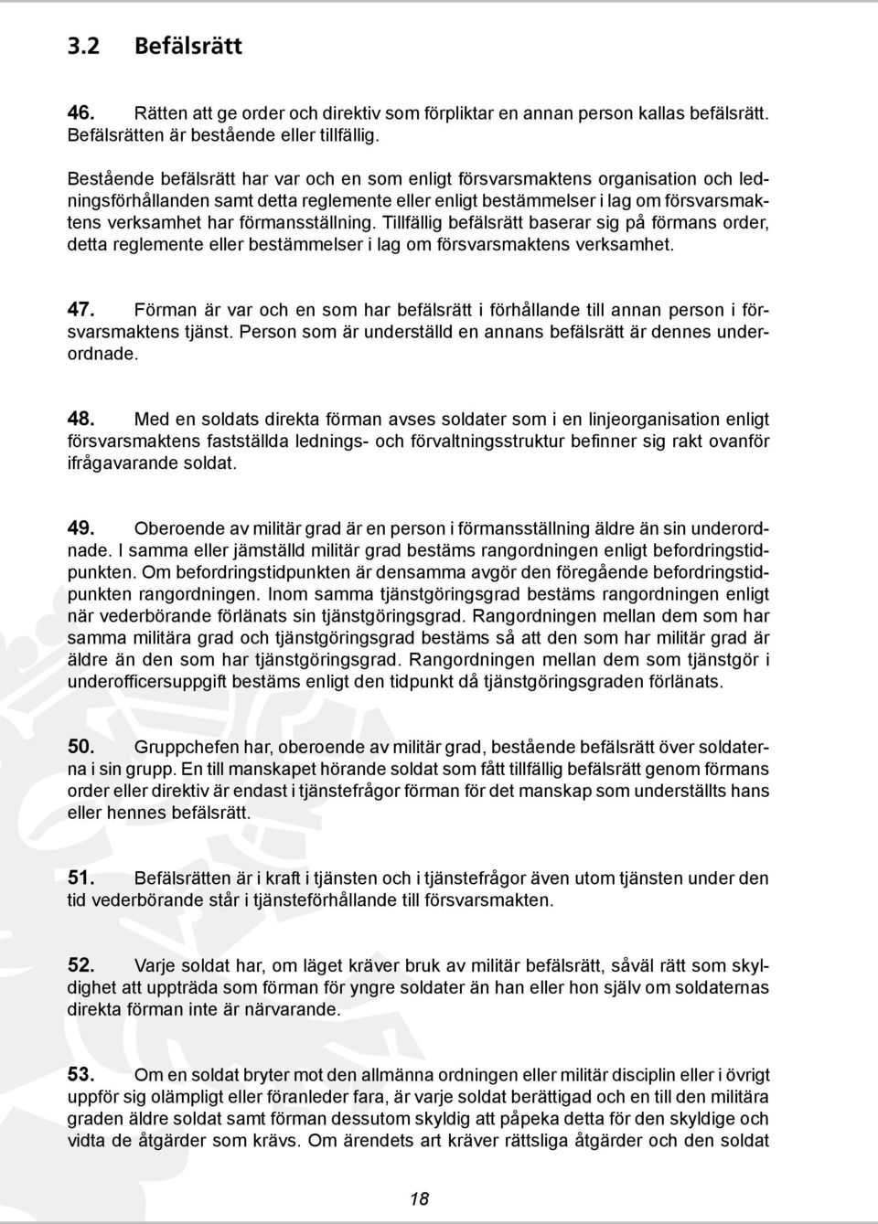 förmansställning. Tillfällig befälsrätt baserar sig på förmans order, detta reglemente eller bestämmelser i lag om försvarsmaktens verksamhet. 47.