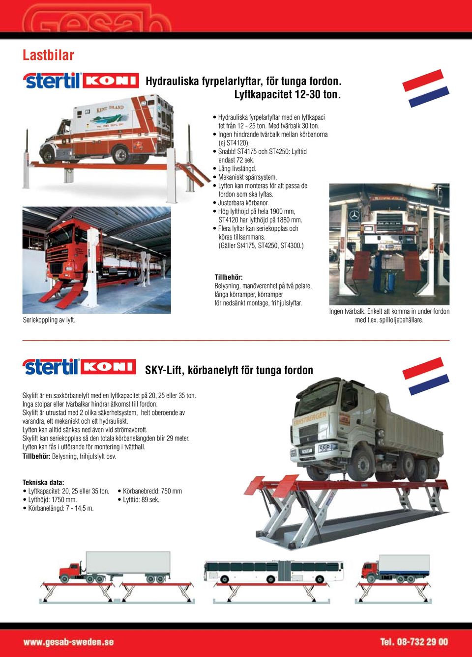 Lyften kan monteras för att passa de fordon som ska lyftas. Justerbara körbanor. Hög lyfthöjd på hela 1900 mm, ST4120 har lyfthöjd på 1880 mm. Flera lyftar kan seriekopplas och köras tillsammans.