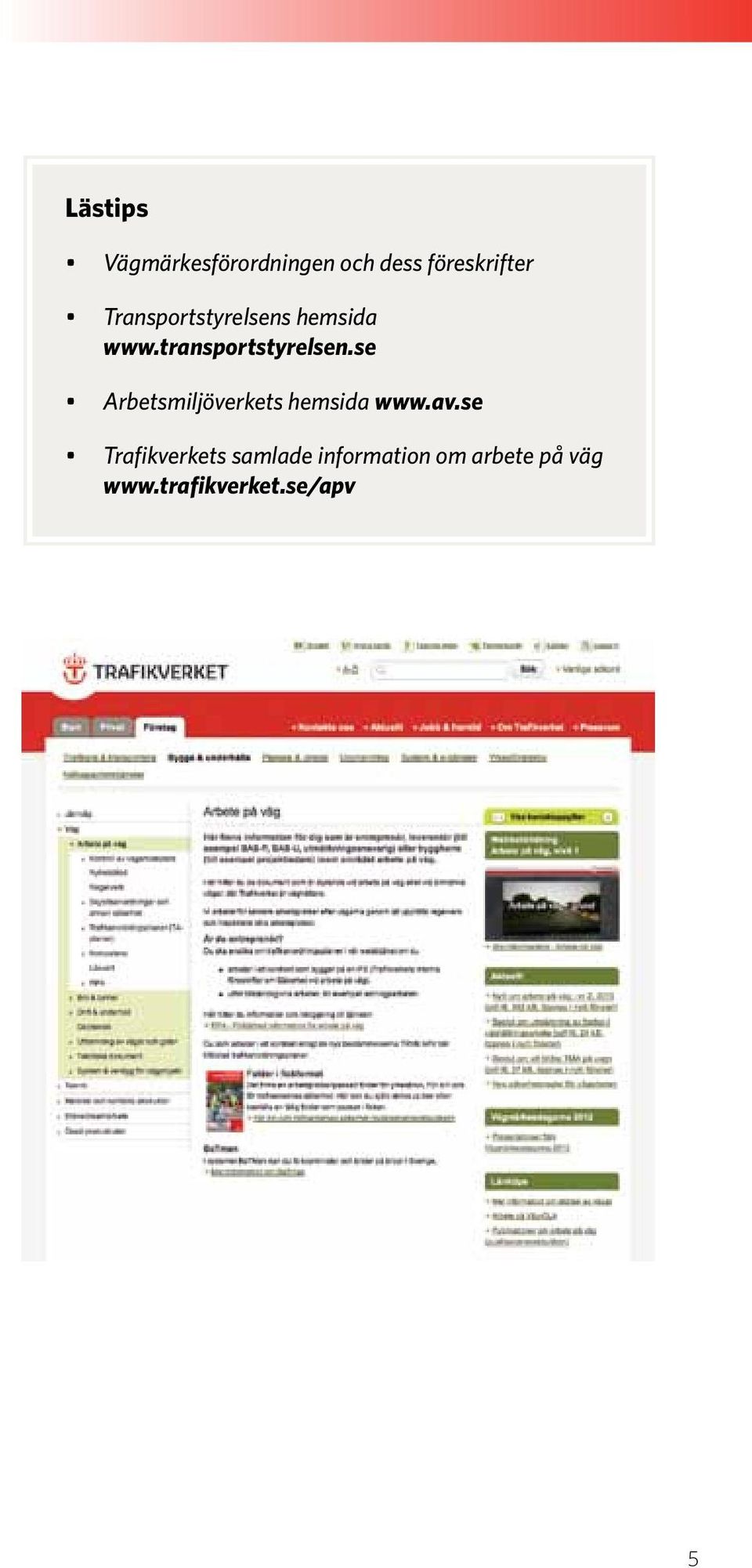 se Arbetsmiljöverkets hemsida www.av.