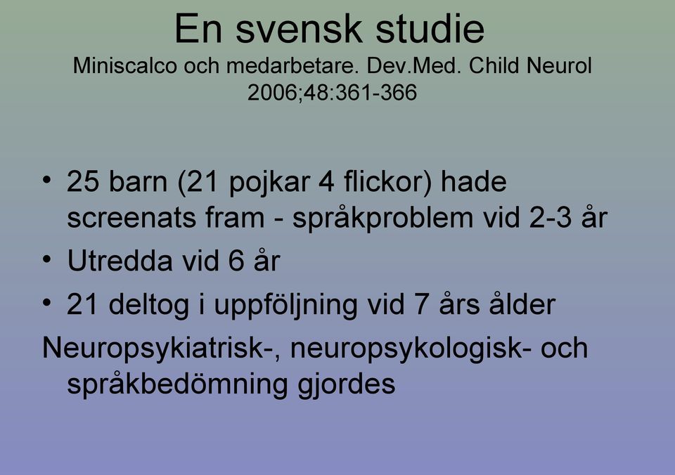 screenats fram - språkproblem vid 2-3 år Utredda vid 6 år 21 deltog i