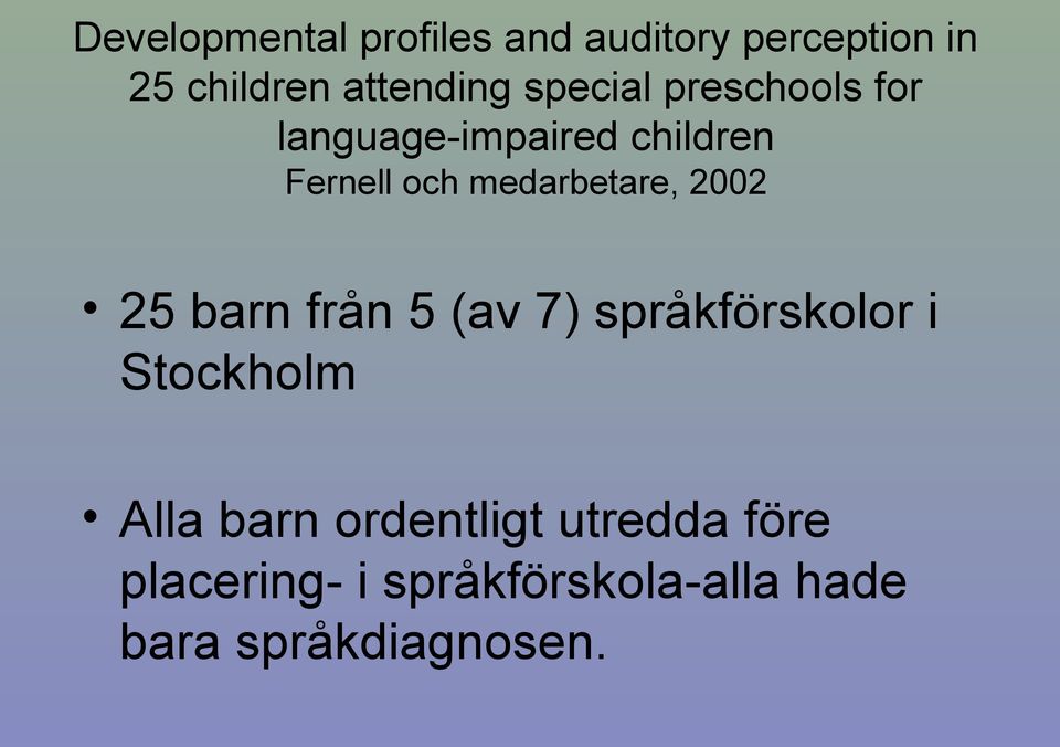 medarbetare, 2002 25 barn från 5 (av 7) språkförskolor i Stockholm Alla