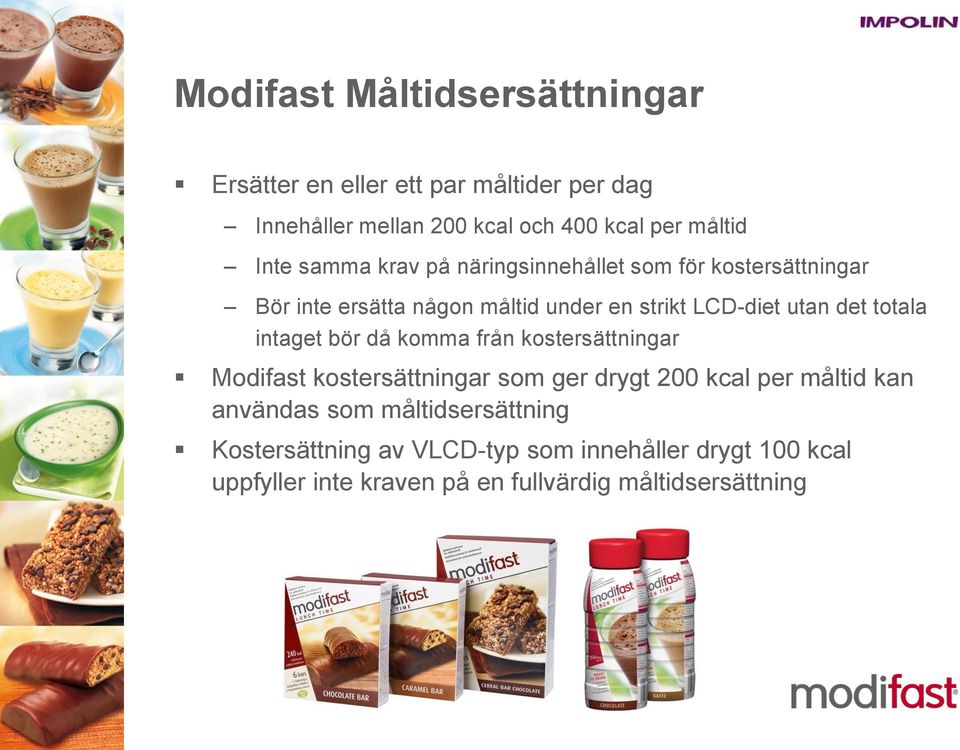 totala intaget bör då komma från kostersättningar Modifast kostersättningar som ger drygt 200 kcal per måltid kan användas som