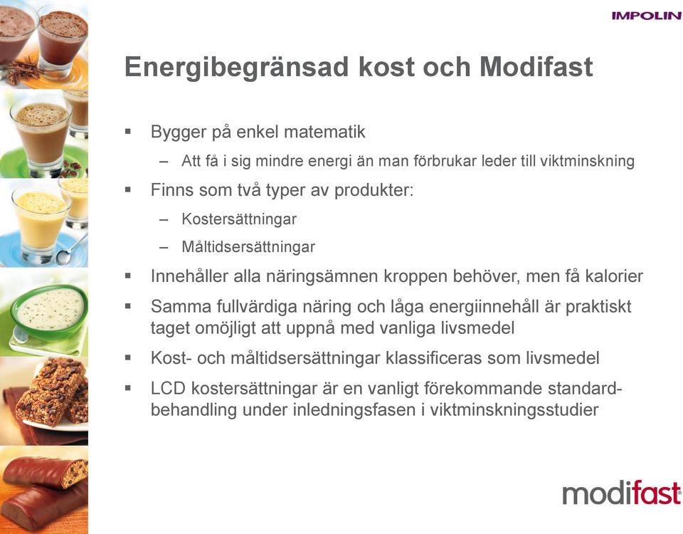 fullvärdiga näring och låga energiinnehåll är praktiskt taget omöjligt att uppnå med vanliga livsmedel Kost- och måltidsersättningar