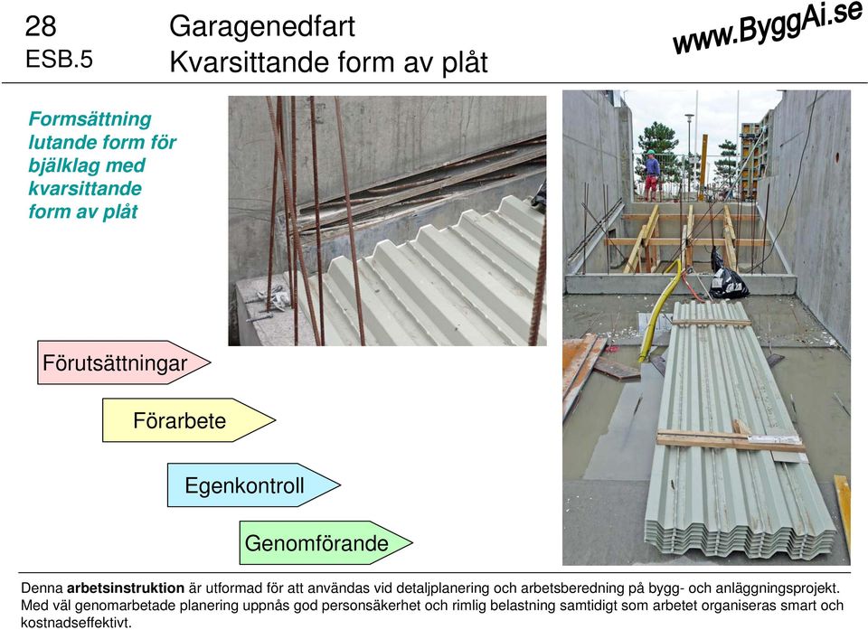 plåt Förutsättningar Förarbete Egenkontroll Genomförande Denna arbetsinstruktion är utformad för att användas