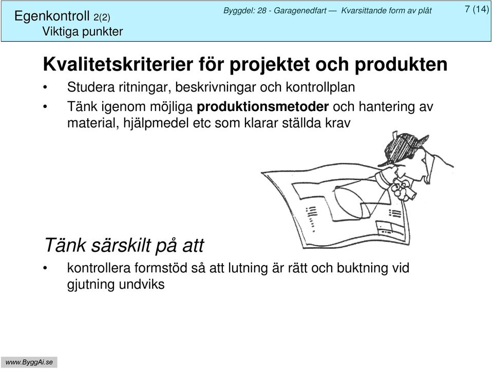 produktionsmetoder och hantering av material, hjälpmedel etc som klarar ställda krav