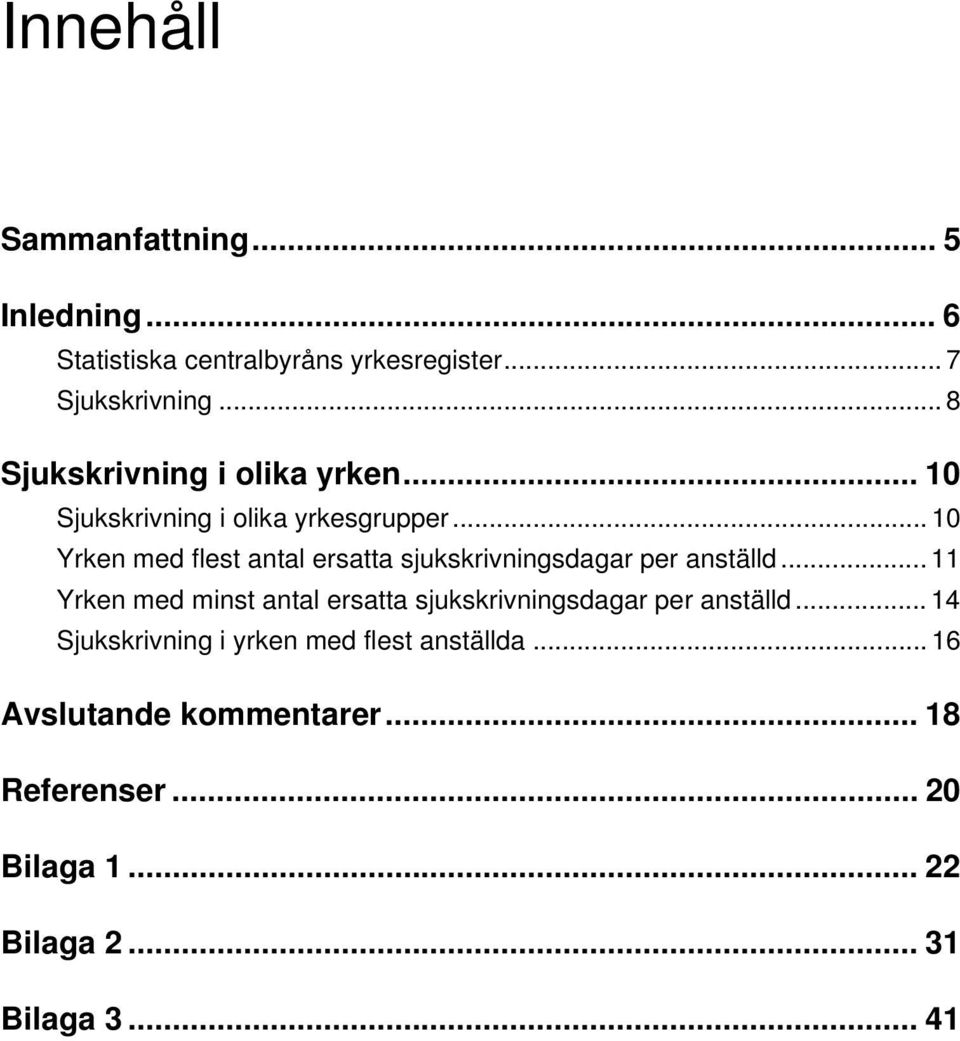 .. 10 Yrken med flest antal ersatta per anställd... 11 Yrken med minst antal ersatta per anställd.