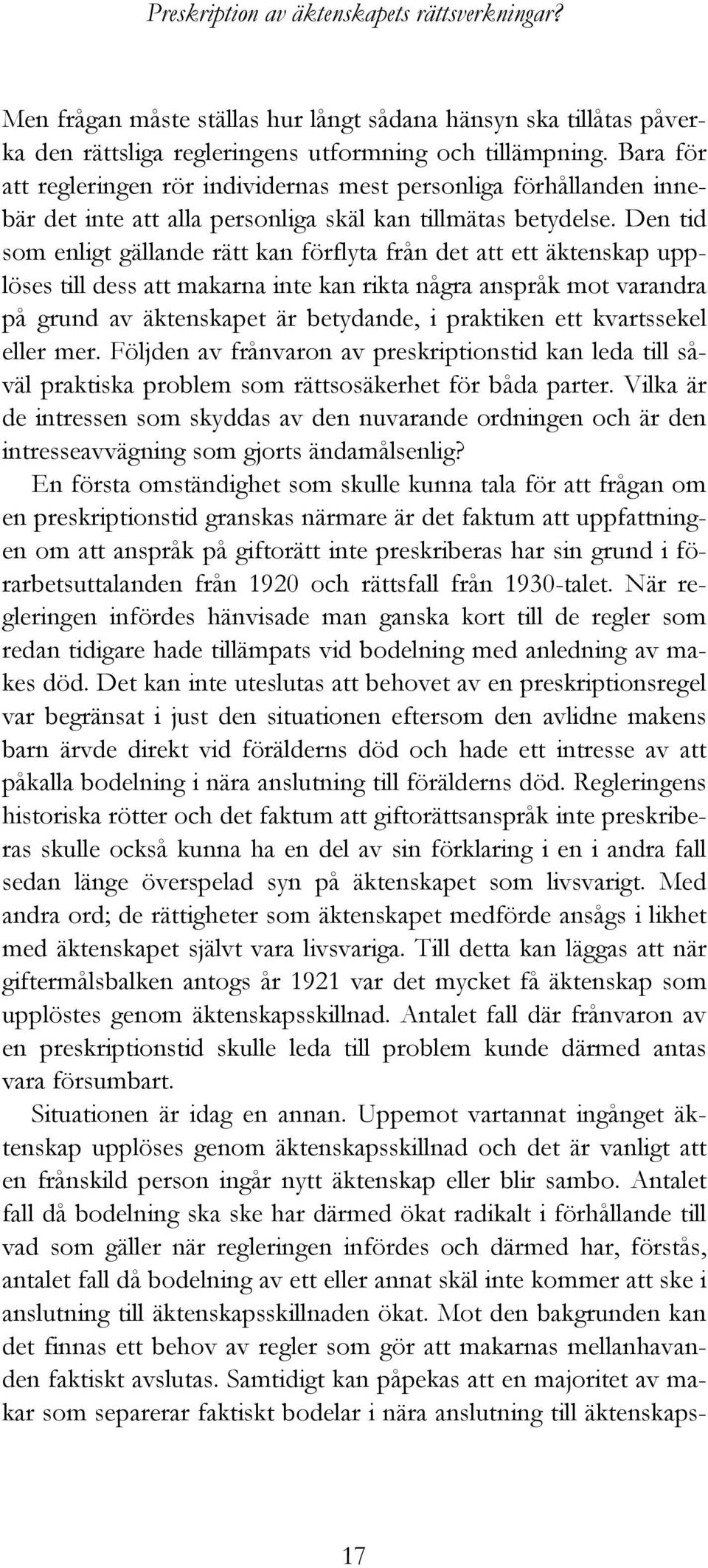 Den tid som enligt gällande rätt kan förflyta från det att ett äktenskap upplöses till dess att makarna inte kan rikta några anspråk mot varandra på grund av äktenskapet är betydande, i praktiken ett