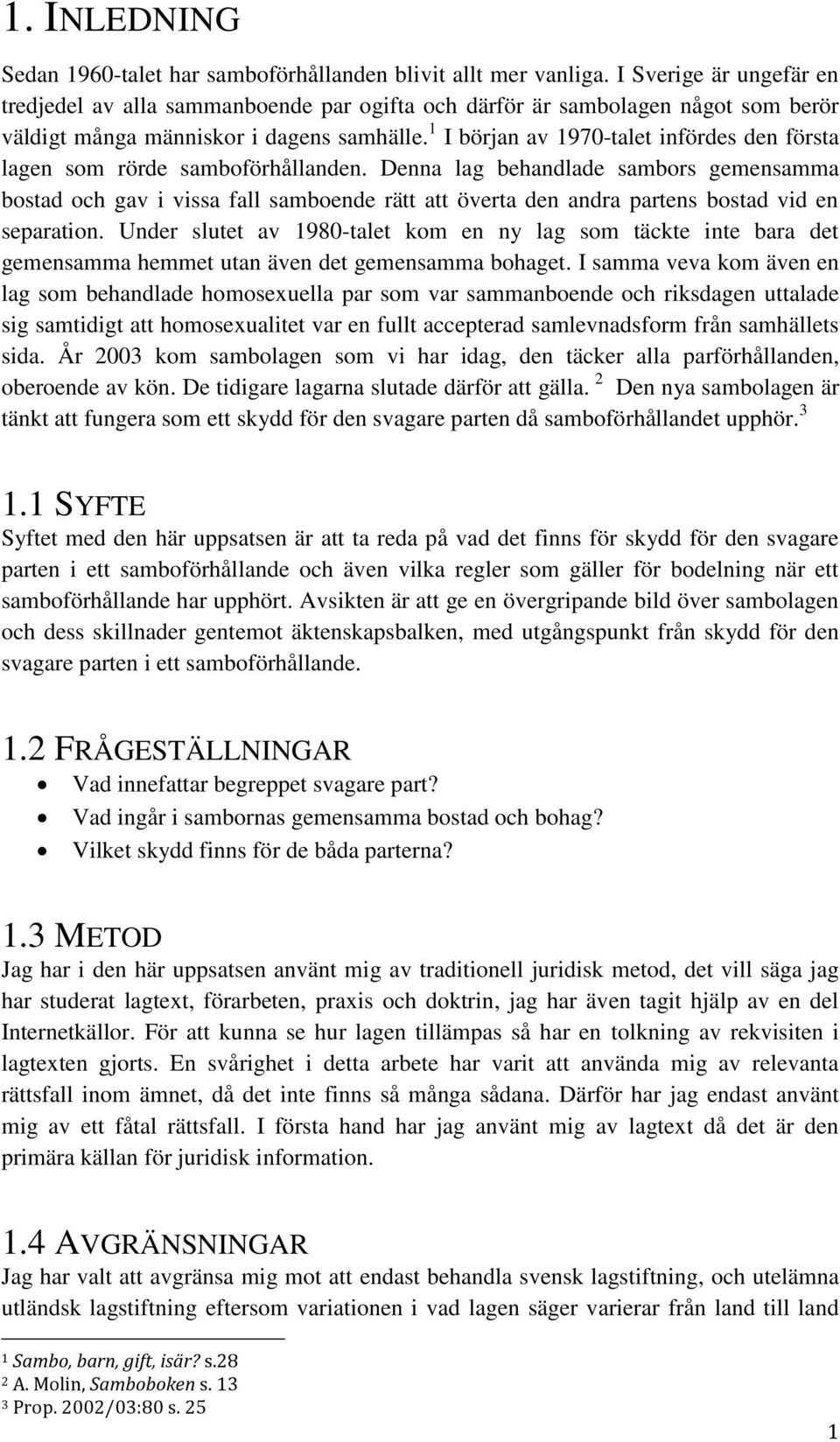 1 I början av 1970-talet infördes den första lagen som rörde samboförhållanden.