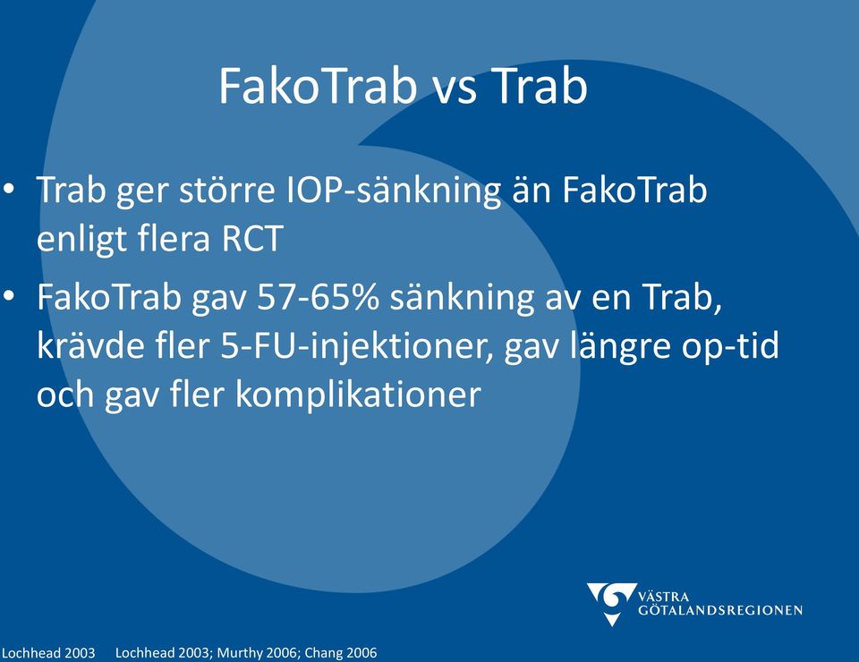 krävde fler 5-FU-injektioner, gav längre op-tid och gav fler