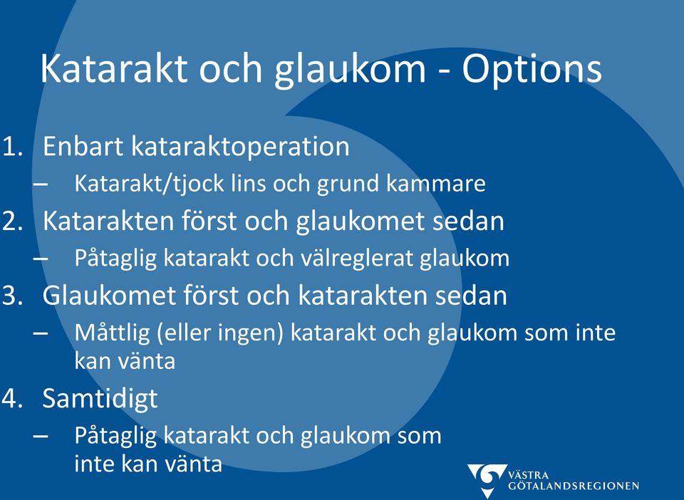 Katarakten först och glaukomet sedan Påtaglig katarakt och välreglerat glaukom 3.