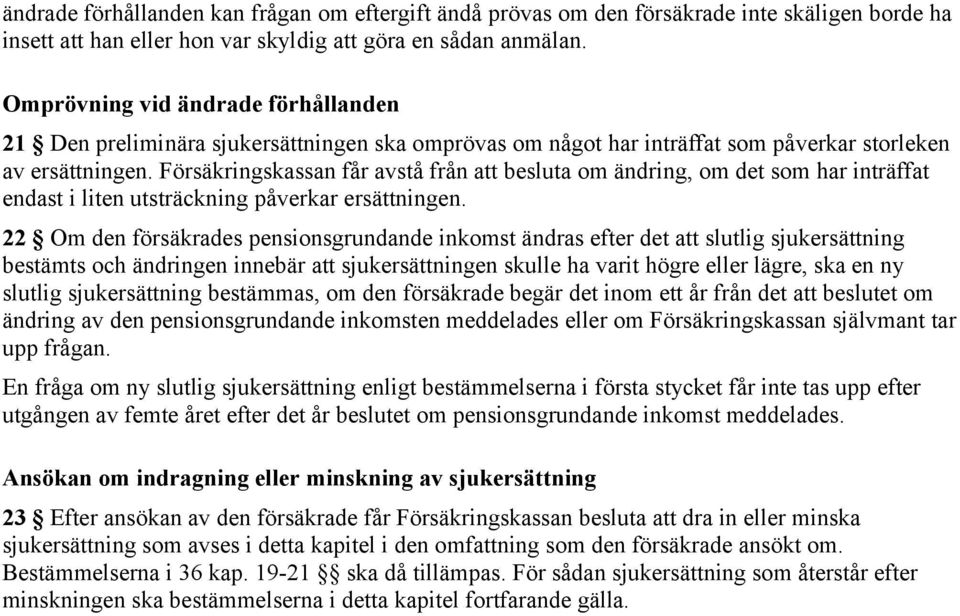 Försäkringskassan får avstå från att besluta om ändring, om det som har inträffat endast i liten utsträckning påverkar ersättningen.