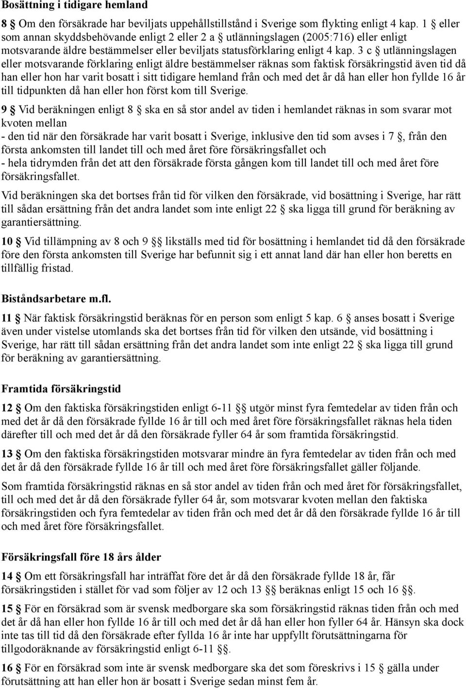 3 c utlänningslagen eller motsvarande förklaring enligt äldre bestämmelser räknas som faktisk försäkringstid även tid då han eller hon har varit bosatt i sitt tidigare hemland från och med det år då