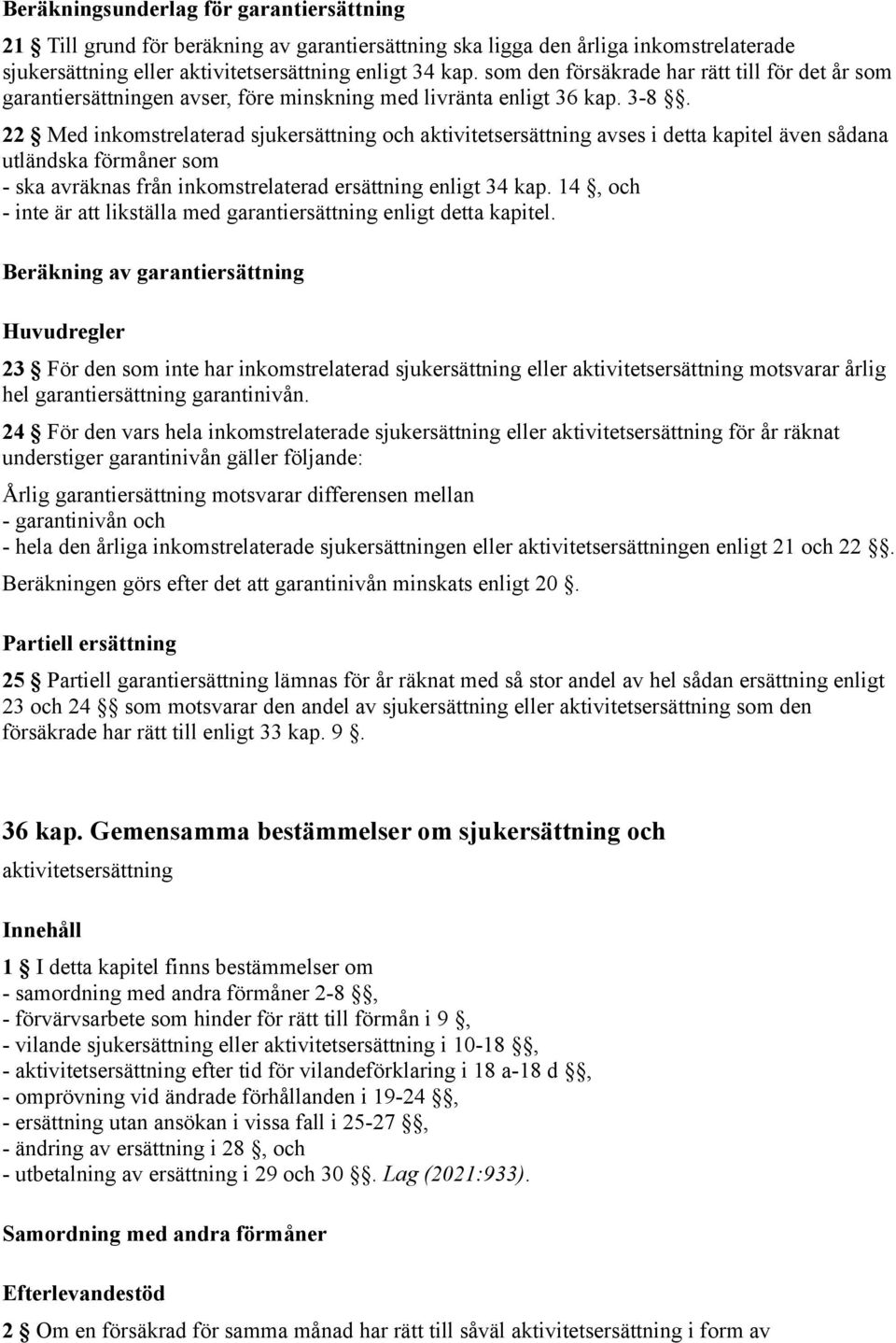 22 Med inkomstrelaterad sjukersättning och aktivitetsersättning avses i detta kapitel även sådana utländska förmåner som - ska avräknas från inkomstrelaterad ersättning enligt 34 kap.