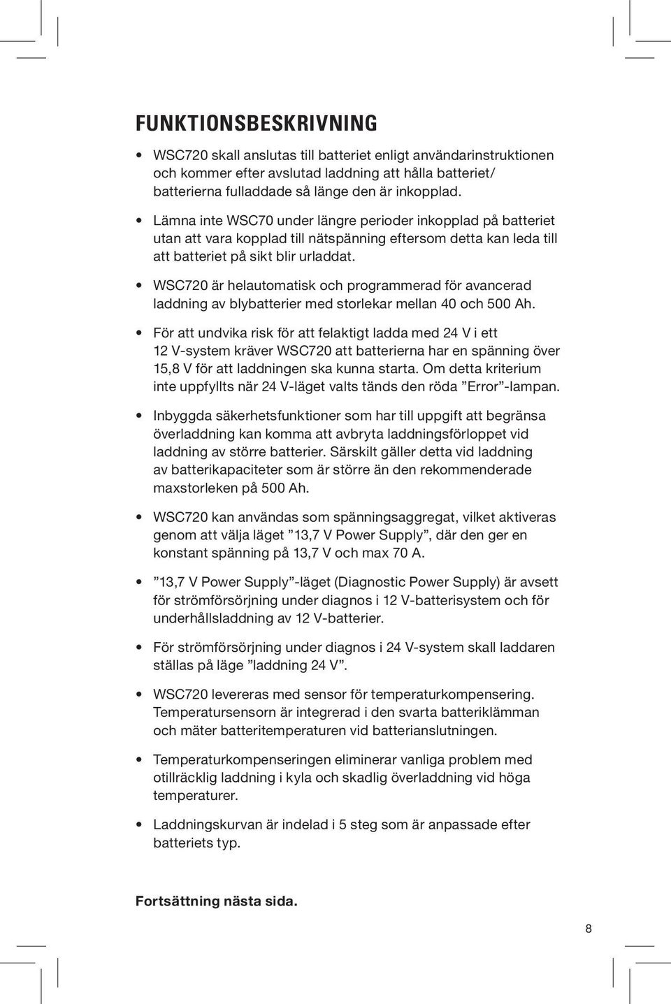 WSC720 är helautomatisk och programmerad för avancerad laddning av blybatterier med storlekar mellan 40 och 500 Ah.