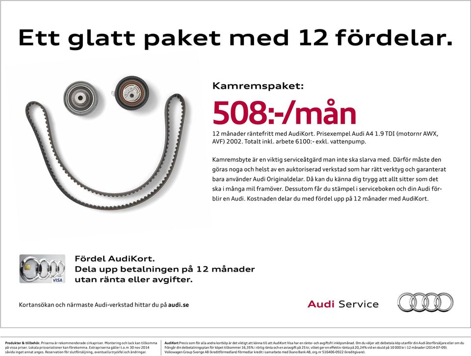 Då kan du känna dig trygg att allt sitter som det ska i ga mil framöver. Dessutom får du stämpel i serviceboken och din Audi förblir en Audi. Kostnaden delar du med fördel upp på ader med AudiKort.