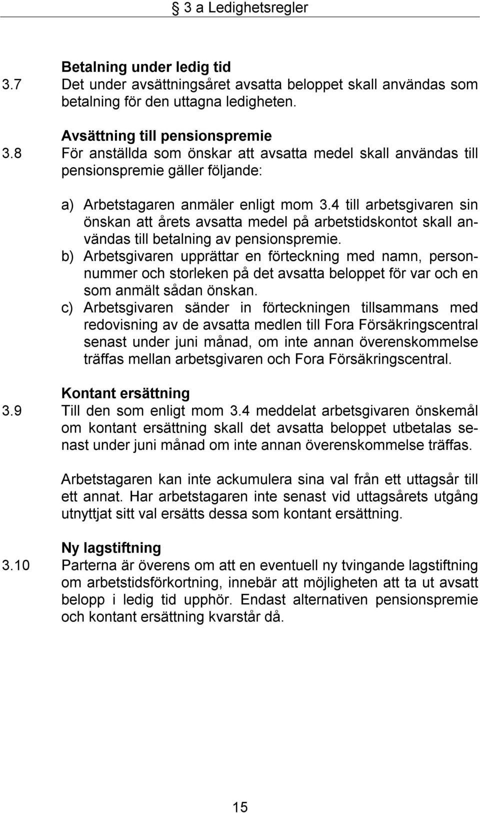 4 till arbetsgivaren sin önskan att årets avsatta medel på arbetstidskontot skall användas till betalning av pensionspremie.