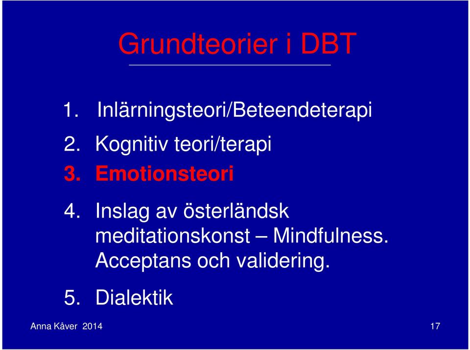 Kognitiv teori/terapi 3. Emotionsteori 4.
