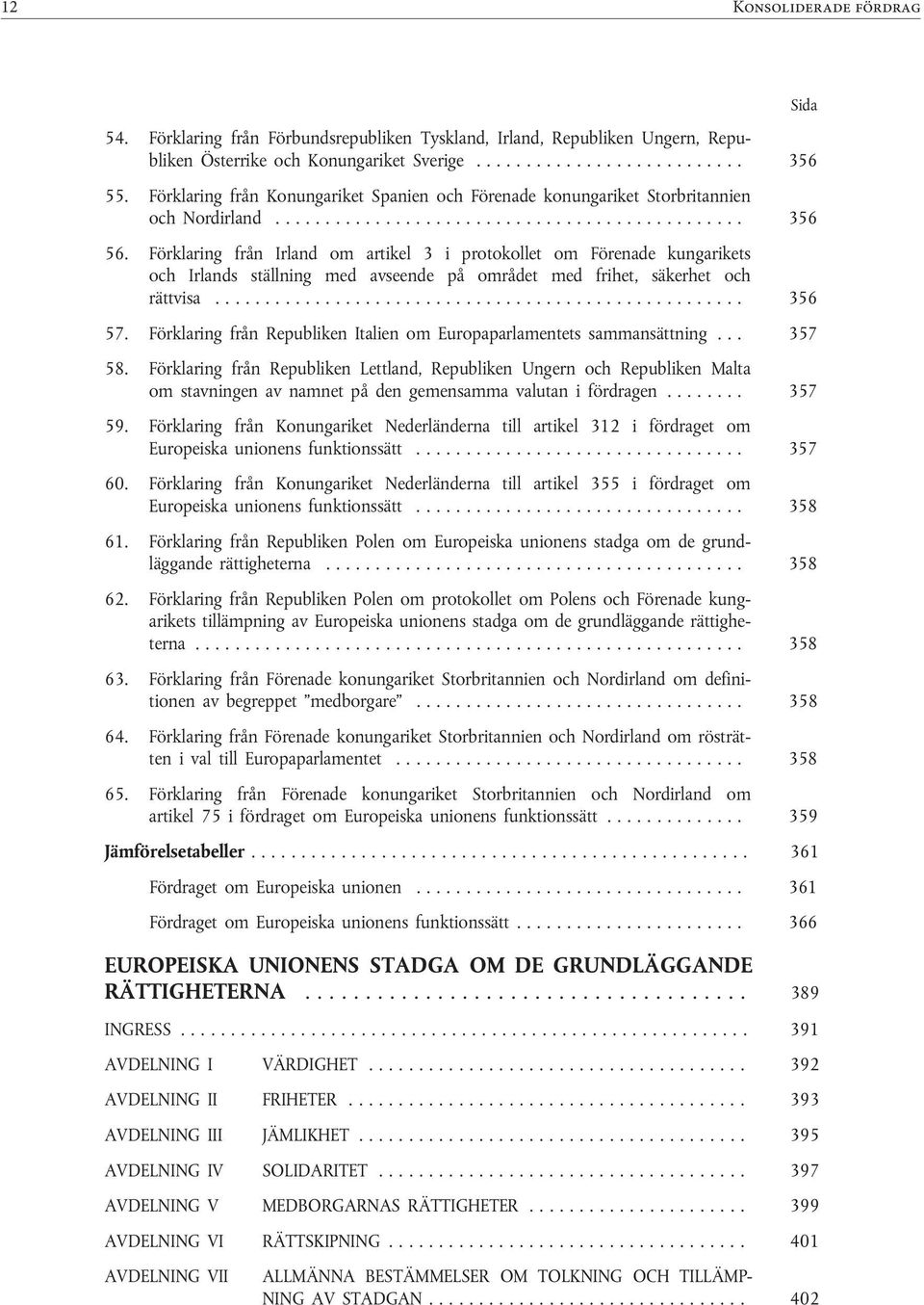 Förklaring från Konungariket Spanien och Förenade konungariket Storbritannien och Nordirland................ 356 56.