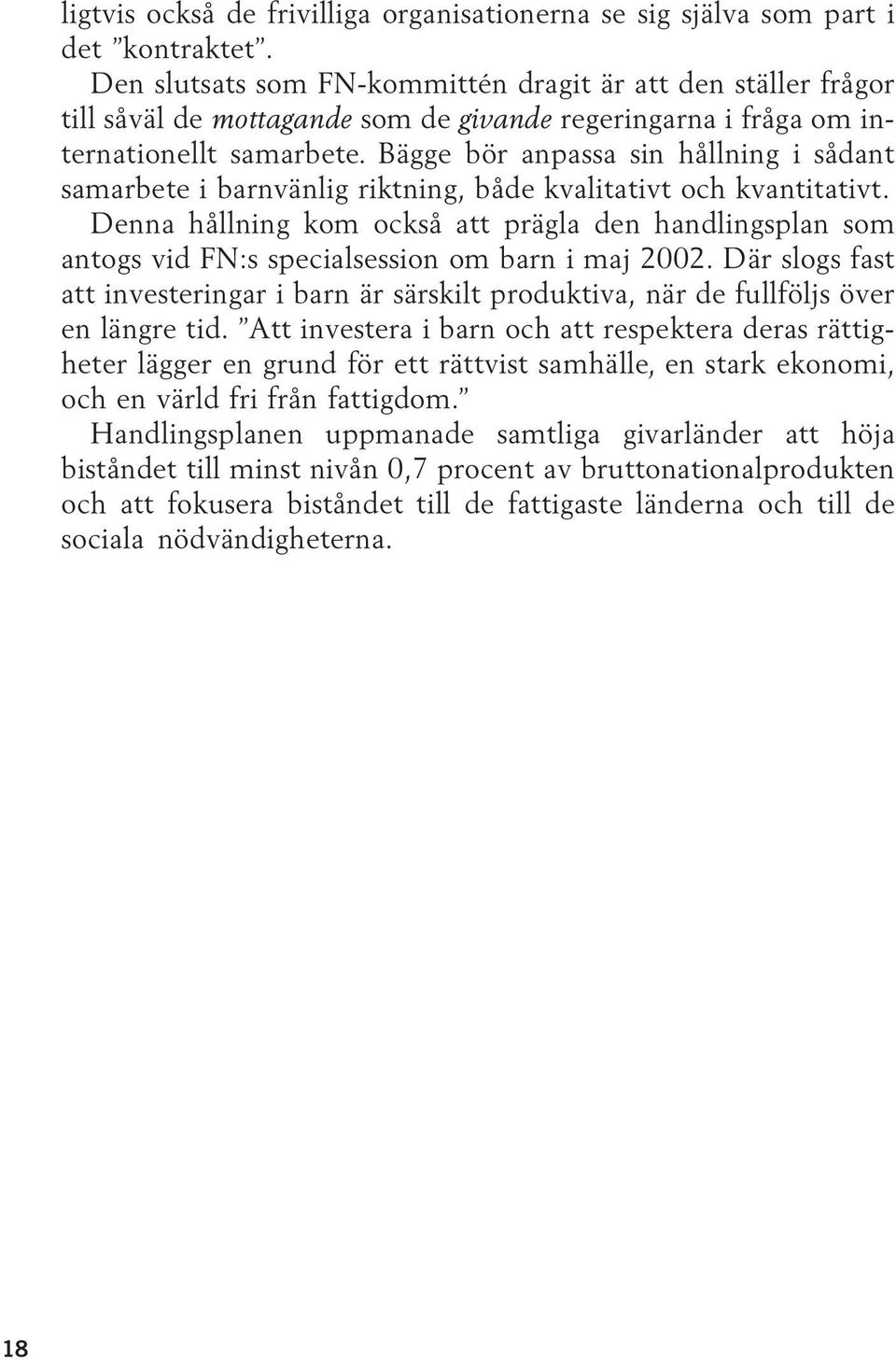 Bägge bör anpassa sin hållning i sådant samarbete i barnvänlig riktning, både kvalitativt och kvantitativt.